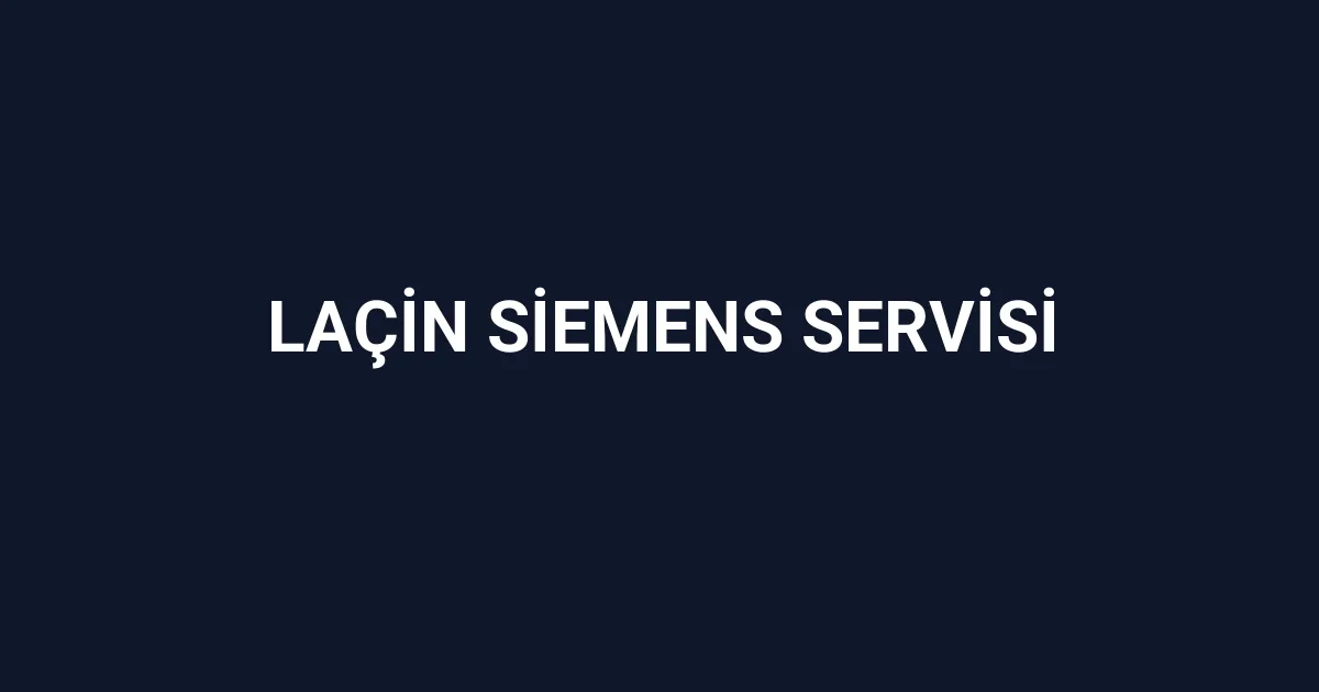 Laçin Siemens Servisi